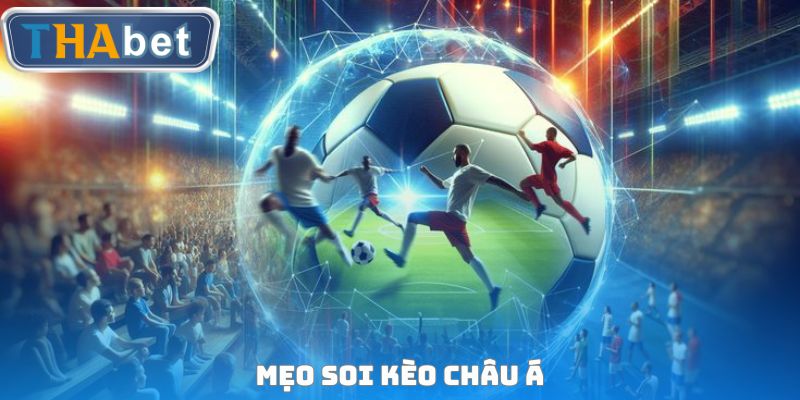 Mẹo soi Kèo Châu Á
